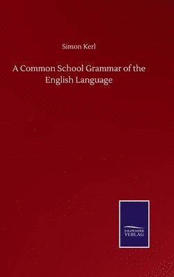 bokomslag A Common School Grammar of the English Language