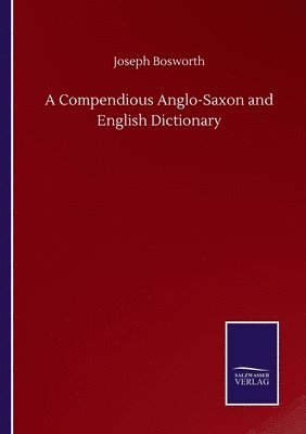 Joseph Bosworth - Compendious Anglo-Saxon and English Dictionary, Häftad
