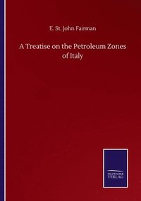 bokomslag Treatise on the Petroleum Zones of Italy