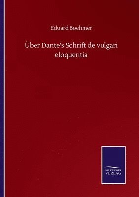 Über Dante's Schrift de vulgari eloquentia