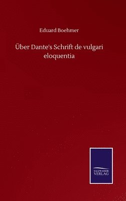 Über Dante's Schrift de vulgari eloquentia