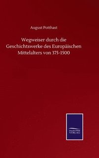 bokomslag Wegweiser durch die Geschichtswerke des Europischen Mittelalters von 375-1500