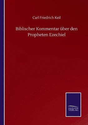 Biblischer Kommentar ber den Propheten Ezechiel 1