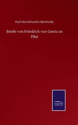 Briefe von Friedrich von Gentz an Pilat 1