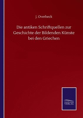 bokomslag Die antiken Schriftquellen zur Geschichte der Bildenden Knste bei den Griechen