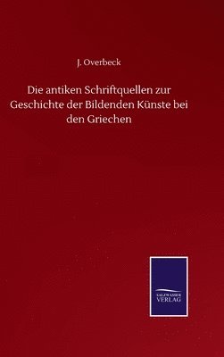 bokomslag Die antiken Schriftquellen zur Geschichte der Bildenden Knste bei den Griechen