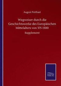 bokomslag Wegweiser durch die Geschichtswerke des Europischen Mittelalters von 375-1500