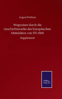 bokomslag Wegweiser durch die Geschichtswerke des Europischen Mittelalters von 375-1500