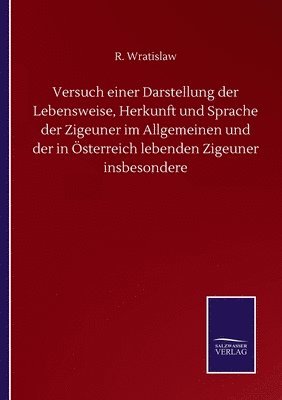 bokomslag Versuch einer Darstellung der Lebensweise, Herkunft und Sprache der Zigeuner im Allgemeinen und der in sterreich lebenden Zigeuner insbesondere