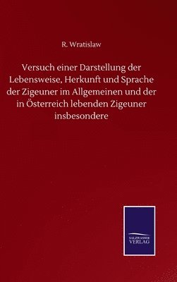 bokomslag Versuch einer Darstellung der Lebensweise, Herkunft und Sprache der Zigeuner im Allgemeinen und der in Österreich lebenden Zigeuner insbesondere