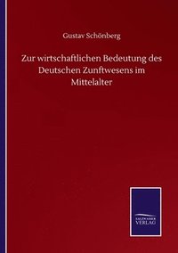 bokomslag Zur wirtschaftlichen Bedeutung des Deutschen Zunftwesens im Mittelalter