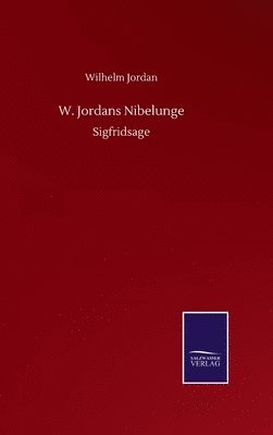 Wilhelm Jordan - W. Jordans Nibelunge, Inbunden