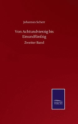 Johannes Scherr - Von Achtundvierzig bis Einundfünfzig, Inbunden
