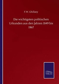 bokomslag Die wichtigsten politischen Urkunden aus den Jahren 1849 bis 1867