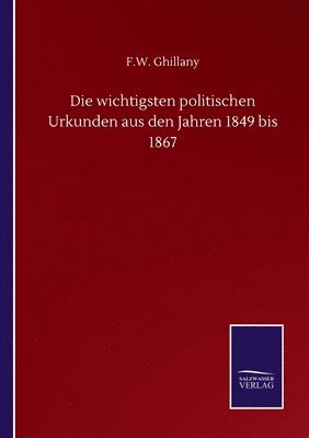 Die wichtigsten politischen Urkunden aus den Jahren 1849 bis 1867 1