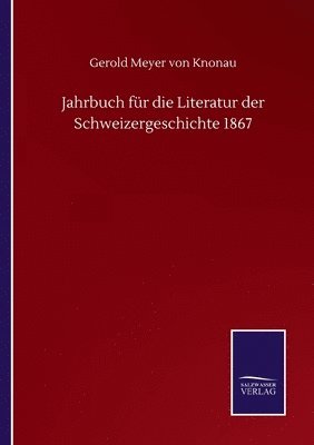 Jahrbuch für die Literatur der Schweizergeschichte 1867