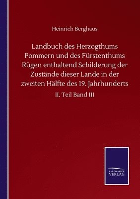 Landbuch des Herzogthums Pommern und des Frstenthums Rgen enthaltend Schilderung der Zustnde dieser Lande in der zweiten Hlfte des 19. Jahrhunderts 1