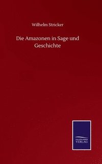 bokomslag Die Amazonen in Sage und Geschichte