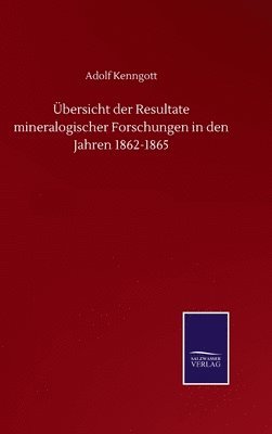 Übersicht der Resultate mineralogischer Forschungen in den Jahren 1862-1865
