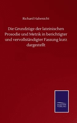 bokomslag Die Grundzge der lateinischen Prosodie und Metrik in berichtigter und vervollstndigter Fassung kurz dargestellt