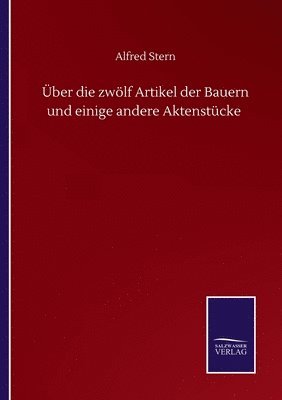 Über die zwölf Artikel der Bauern und einige andere Aktenstücke