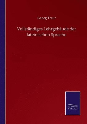 bokomslag Vollstndiges Lehrgebude der lateinischen Sprache