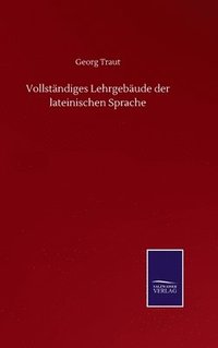 bokomslag Vollständiges Lehrgebäude der lateinischen Sprache
