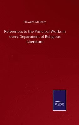 bokomslag References to the Principal Works in every Department of Religious Literature