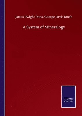 James Dwight Brush George Jarvis Dana, George Jarvis Dana, James Dwight Brush, James Dwight Brush Dana - System of Mineralogy, Häftad