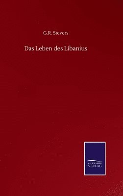 G R Sievers, G. R. Sievers, G.R. Sievers - Leben des Libanius, Inbunden