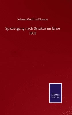 Johann Gottfried Seume - Spaziergang nach Syrakus im Jahre 1802, Inbunden
