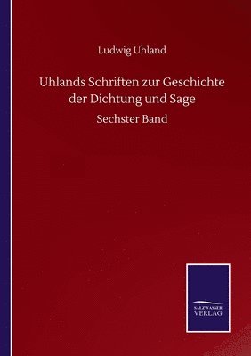 Uhlands Schriften zur Geschichte der Dichtung und Sage