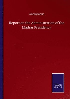 bokomslag Report on the Administration of the Madras Presidency