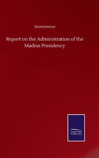 bokomslag Report on the Administration of the Madras Presidency