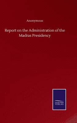 bokomslag Report on the Administration of the Madras Presidency