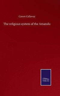 bokomslag The religious system of the Amazulu