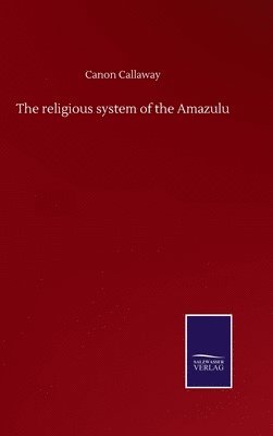 Canon Callaway - religious system of the Amazulu, Inbunden