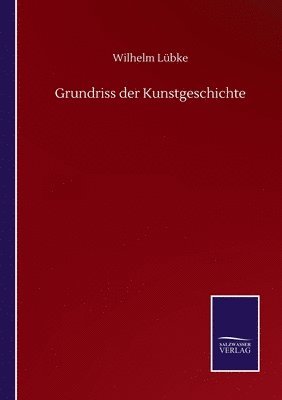 Wilhelm Lübke - Grundriss der Kunstgeschichte, Häftad
