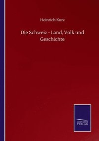 bokomslag Die Schweiz - Land, Volk und Geschichte