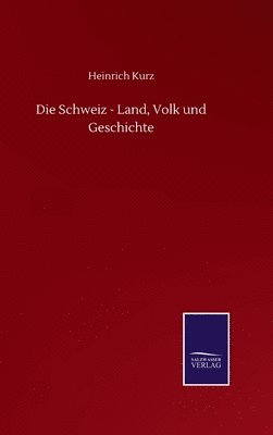 bokomslag Die Schweiz - Land, Volk und Geschichte