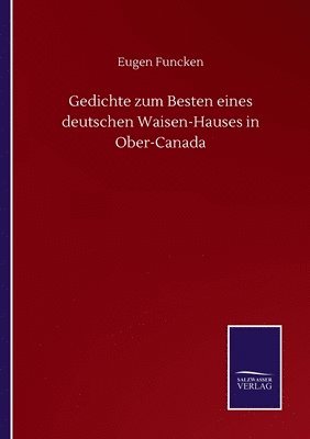 Gedichte zum Besten eines deutschen Waisen-Hauses in Ober-Canada 1