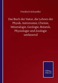 bokomslag Buch der Natur, die Lehren der Physik, Astronomie, Chemie, Mineralogie, Geologie, Botanik, Physiologie und Zoologie umfassend