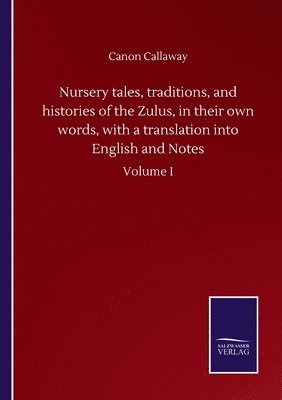 bokomslag Nursery tales, traditions, and histories of the Zulus, in their own words, with a translation into English and Notes