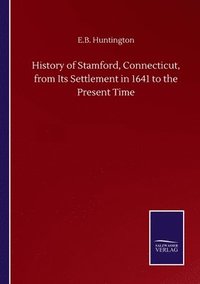 bokomslag History of Stamford, Connecticut, from Its Settlement in 1641 to the Present Time