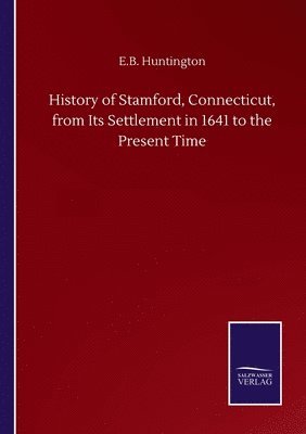 bokomslag History of Stamford, Connecticut, from Its Settlement in 1641 to the Present Time