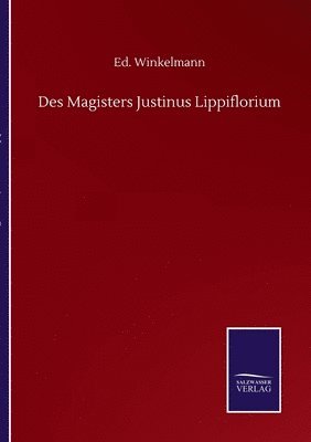 bokomslag Des Magisters Justinus Lippiflorium