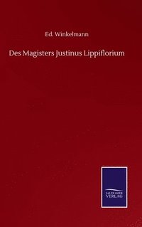 bokomslag Des Magisters Justinus Lippiflorium