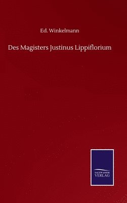 Des Magisters Justinus Lippiflorium 1
