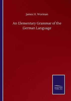 bokomslag An Elementary Grammar of the German Language