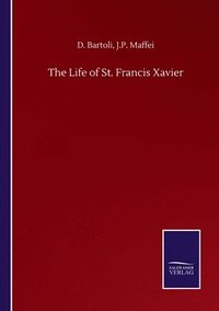 bokomslag The Life of St. Francis Xavier